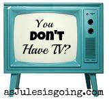You Don't Have TV asJulesisgoing.com
