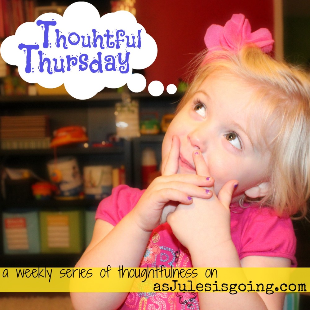 Thoughtful Thursday a weekly series on asJulesisgoing.com